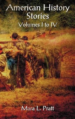 American History Stories Volumes I-IV by Pratt, Mara L.