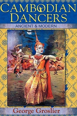 Cambodian Dancers - Ancient and Modern by Groslier, George