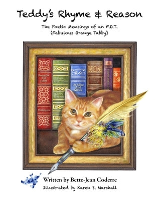 Teddy's Rhyme & Reason: The Poetic Mewsings of an F.O.T. (Fabulous Orange Tabby) by Marshall, Karen S.