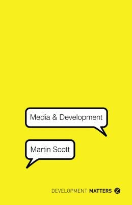 Media and Development by Scott, Martin