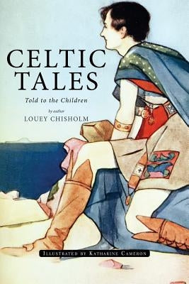 Celtic Tales; Told to the Children: Illustrated by Cameron, Katharine