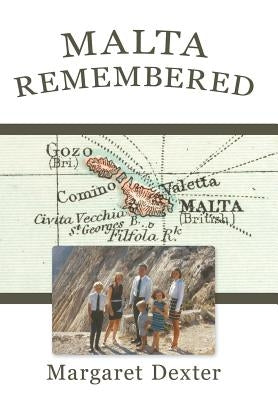 Malta Remembered: Then and Now: A Love Story by Dexter, Margaret