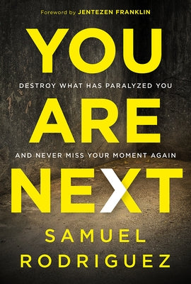 You Are Next: Destroy What Has Paralyzed You, and Never Miss Your Moment Again by Rodriguez, Samuel