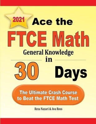 Ace the FTCE General Knowledge Math in 30 Days: The Ultimate Crash Course to Beat the FTCE Math Test by Ross, Ava