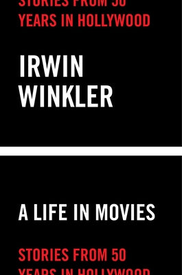 Life in Movies: Stories from 50 Years in Hollywood by Winkler, Irwin