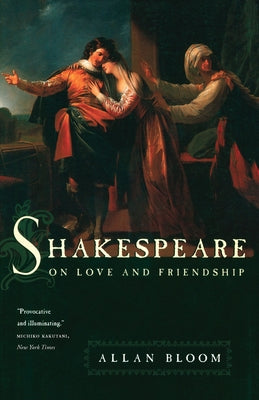 Shakespeare on Love and Friendship by Bloom, Allan