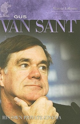 Gus Van Sant: His Own Private Cinema by LoBrutto, Vincent