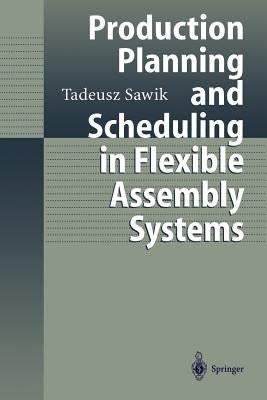 Production Planning and Scheduling in Flexible Assembly Systems by Sawik, Tadeusz