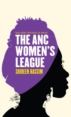 The ANC Women's League: Sex, Gender and Politics by Hassim, Shireen