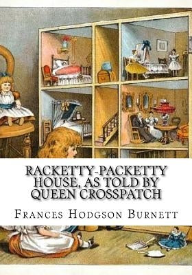 Racketty-Packetty House, as Told by Queen Crosspatch by Burnett, Frances Hodgson