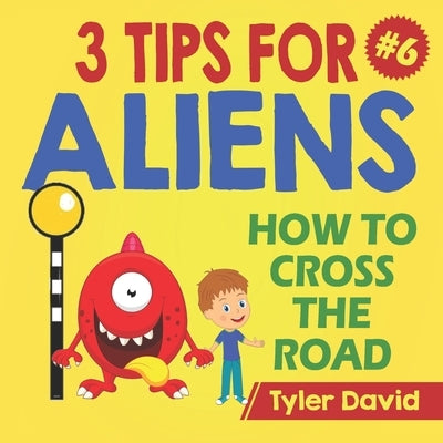 How to cross the road: 3 Tips For Aliens by David, Tyler