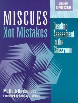 Miscues Not Mistakes: Reading Assessment in the Classroom by Davenport, M. Ruth
