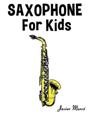 Saxophone for Kids: Christmas Carols, Classical Music, Nursery Rhymes, Traditional & Folk Songs! by Marc