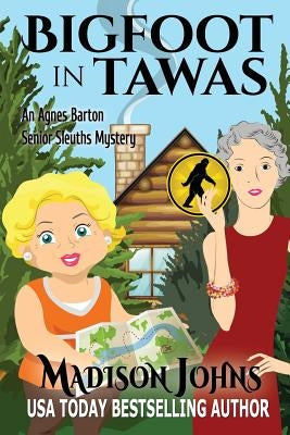 Bigfoot In Tawas: An Agnes Barton Senior Sleuths Mystery by Johns, Madison