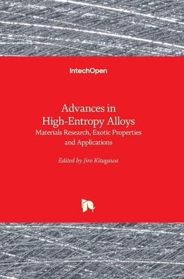 Advances in High-Entropy Alloys: Materials Research, Exotic Properties and Applications by Kitagawa, Jiro