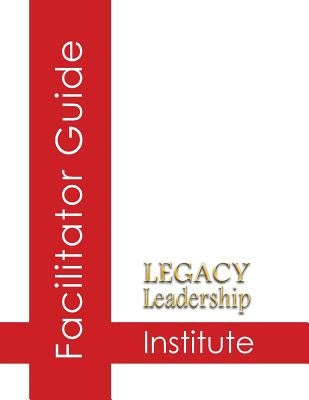 Legacy Leadership Institute Facilitator Guide by Sandstrom, Jeannine
