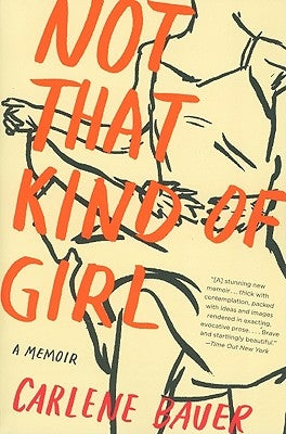 Not That Kind of Girl: A Memoir by Bauer, Carlene