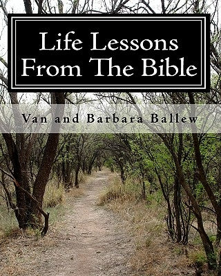 Life Lessons From The Bible: A Bible Study Workbook For Groups 0R Individuals by Ballew, Van