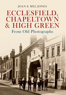Ecclesfield, Chapeltown & High Green from Old Photographs by Jones, Melvyn And Joan