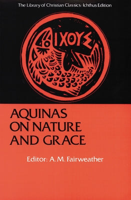 Aquinas on Nature and Grace: Selections from the Summa Theologica by Fairweather, A. M.