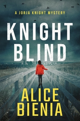 Knight Blind: A Jorja Knight Mystery by Bienia, Alice