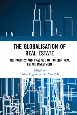 The Globalisation of Real Estate: The Politics and Practice of Foreign Real Estate Investment by Rogers, Dallas
