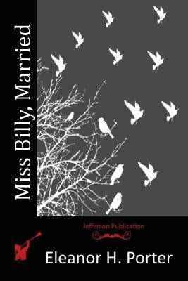 Miss Billy, Married by Porter, Eleanor H.