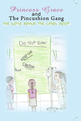 Princess Grace and The Pincushion Gang The Noise Behind The Green Door: Sickle Cell Children's Adventure Mystery by Wilson, Mellanee