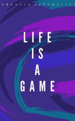 Life is a Game by Alremeithi, Abdulla