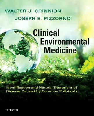 Clinical Environmental Medicine: Identification and Natural Treatment of Diseases Caused by Common Pollutants by Crinnion, Walter J.