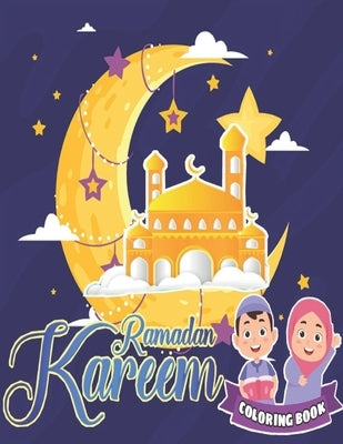 Ramadan kareem coloring book: Islamic Coloring Book, Ramadan Islamic Coloring Book For Children and Adults, Perfect Present For Toddlers To Celebrat by Creator's, So