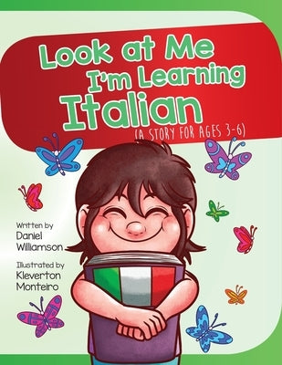 Look At Me I'm Learning Italian: A Story For Ages 3-6 by Williamson, Daniel