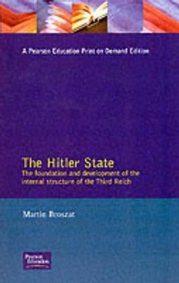 The Hitler State: The Foundation and Development of the Internal Structure of the Third Reich by Broszat, Martin