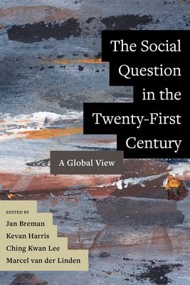 The Social Question in the Twenty-First Century: A Global View by Breman, Jan