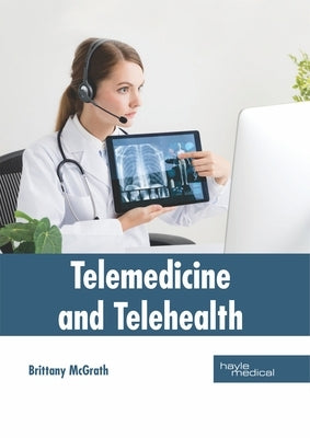 Telemedicine and Telehealth by McGrath, Brittany