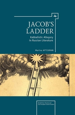 Jacob's Ladder: Kabbalistic Allegory in Russian Literature by Aptekman, Marina