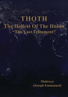 THOTH, The Holiest Of The Holies, "The Last Testament" by Maitreya, Mission of