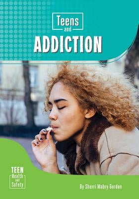 Teens and Addiction by Gordon, Sherri Mabry