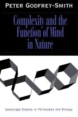 Complexity and the Function of Mind in Nature by Godfrey-Smith, Peter