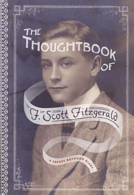 The Thoughtbook of F. Scott Fitzgerald: A Secret Boyhood Diary by Fitzgerald, F. Scott