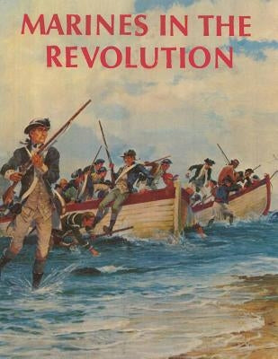 Marines in the Revolution: A History of the Continental Marines In the American Revolution, 1775-1783 by Waterhouse, Usmcr Major Charles H.