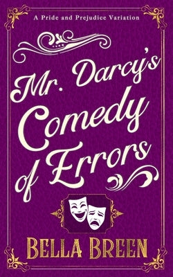 Mr. Darcy's Comedy of Errors: A Pride and Prejudice Variation by Breen, Bella