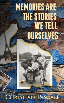 Memories Are The Stories We Tell Ourselves by Pascale, Christian