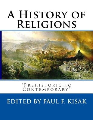 A History of Religions: "Prehistoric to Contemporary" by Kisak, Paul F.