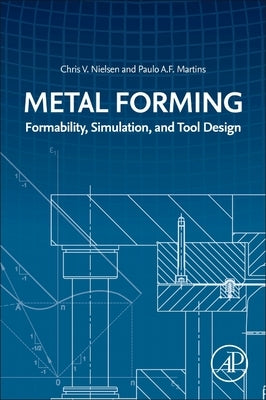Metal Forming: Formability, Simulation, and Tool Design by Nielsen, Chris V.