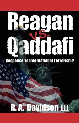 Reagan vs. Qaddafi: Response to International Terrorism? by Davidson, R. a.