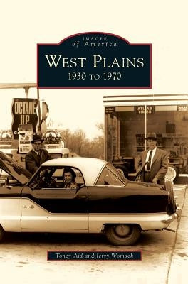 West Plains: 1930 to 1970 by Aid, Toney