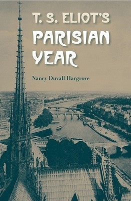 T. S. Eliot's Parisian Year by Hargrove, Nancy Duvall