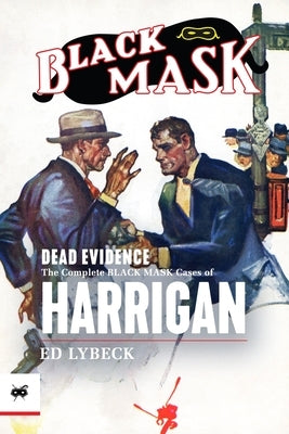 Dead Evidence: The Complete Black Mask Cases of Harrigan by Murray, Will