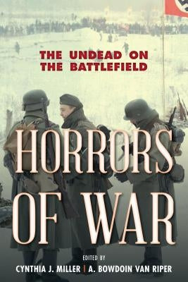 Horrors of War: The Undead on the Battlefield by Miller, Cynthia J.